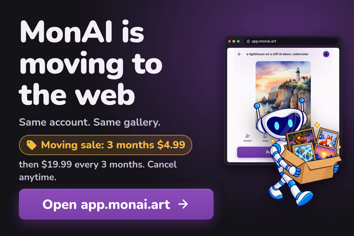 MonAI is moving to the web. Same account, same gallery. Open app.monai.art